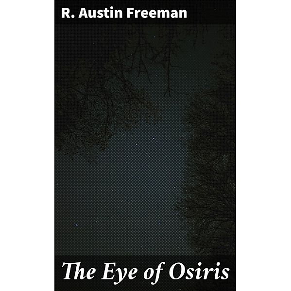 The Eye of Osiris, R. Austin Freeman