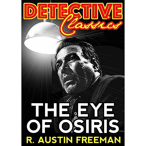 The Eye Of Osiris / Detective Classics, R. Austin Freeman