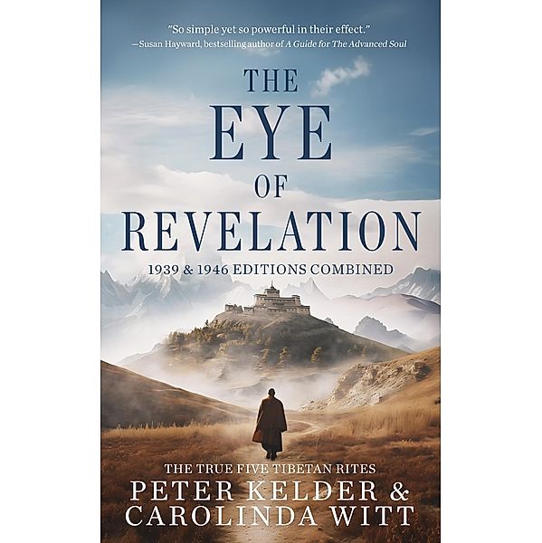 The Eye of Revelation 1939 & 1946 Editions Combined - The True Five Tibetan Rites, Carolinda Witt, Peter Kelder