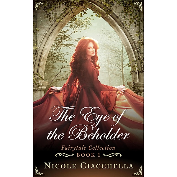 The Eye of the Beholder (Fairytale Collection) / Fairytale Collection, Nicole Ciacchella, Elizabeth Darcy