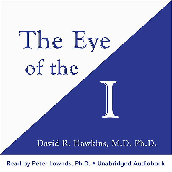The Eye of the I, David R. Hawkins M.D. Ph.D.