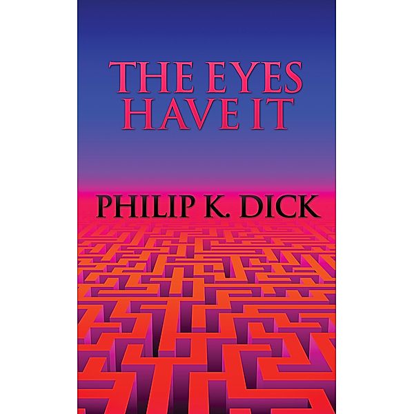 The Eyes Have It, Philip K. Dick
