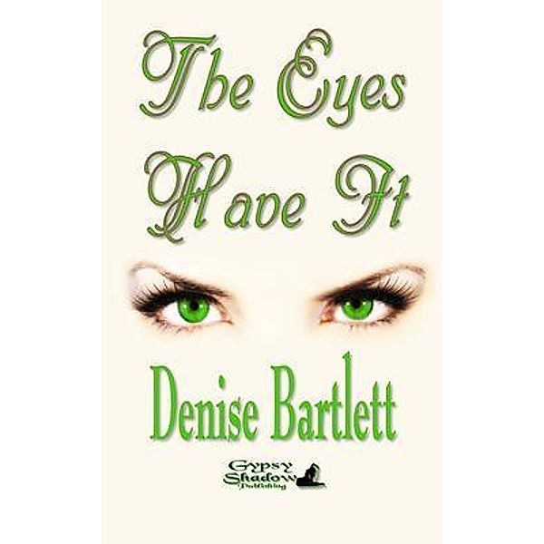 The Eyes Have It / Gypsy Shadow Publishing, Denise Bartlett, Tbd