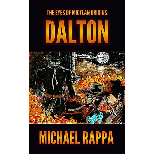 The Eyes of Mictlan Origins: Dalton / The Eyes of Mictlan Origins, Michael Rappa