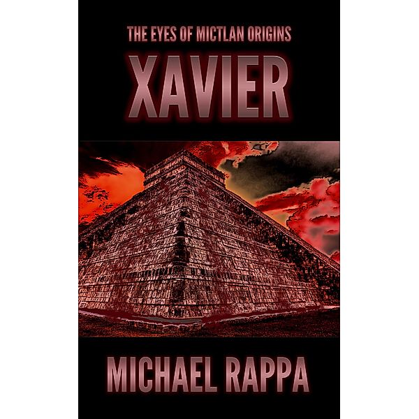 The Eyes of Mictlan Origins: Xavier / The Eyes of Mictlan Origins, Michael Rappa