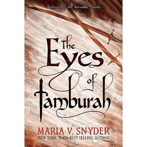 The Eyes of Tamburah (Archives of the Invisible Sword, #1) / Archives of the Invisible Sword, Maria V. Snyder