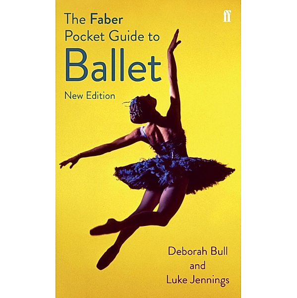 The Faber Pocket Guide to Ballet, Luke Jennings, Deborah Bull