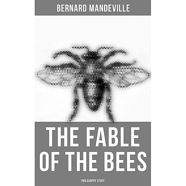 The Fable of the Bees (Philosophy Study), Bernard Mandeville