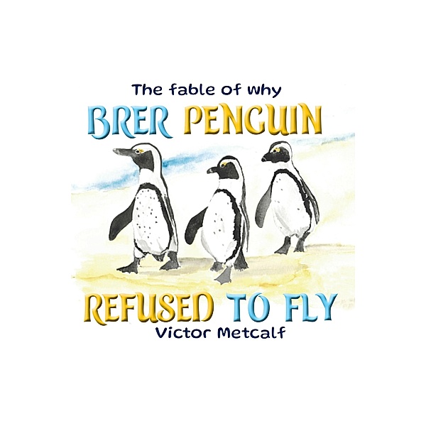 The Fable of Why Brer Penguin Refused to Fly, Victor Metcalf