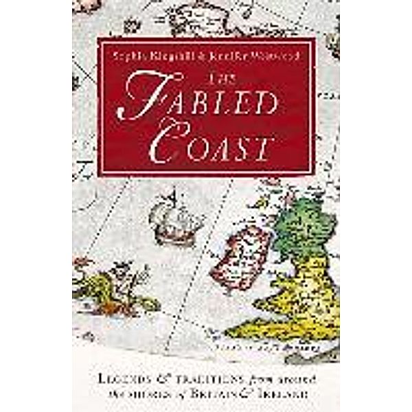 The Fabled Coast: Legends & Traditions from Around the Shores of Britain & Ireland, Sophia Kingshill, Jennifer Westwood