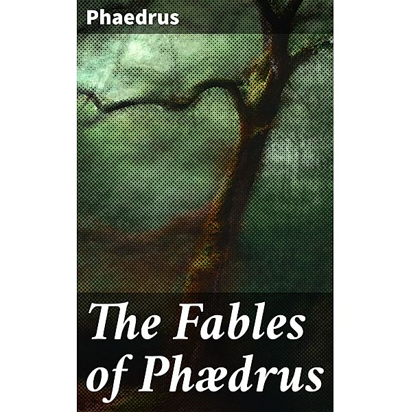 The Fables of Phædrus, Phaedrus