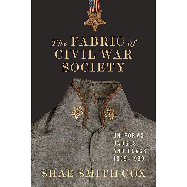 The Fabric of Civil War Society / Conflicting Worlds: New Dimensions of the American Civil War, Shae Smith Cox