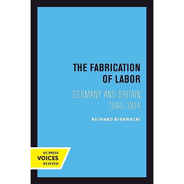 The Fabrication of Labor / Studies on the History of Society and Culture Bd.22, Richard Biernacki