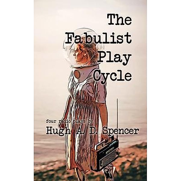 The Fabulist Play Cycle, Hugh Spencer
