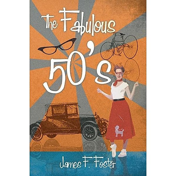The Fabulous Fifties (50's) / Page Publishing, Inc., James F. Foster