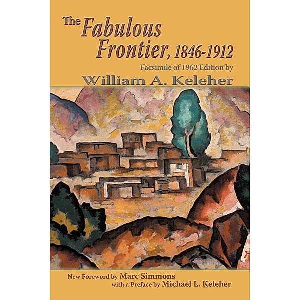 The Fabulous Frontier, 1846-1912, William A. Keleher