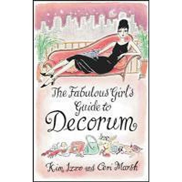 The Fabulous Girl's Guide To Decorum, Ceri Marsh, Kim Izzo