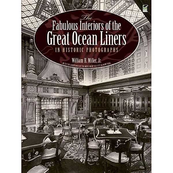 The Fabulous Interiors of the Great Ocean Liners in Historic Photographs / Dover Maritime, William H. Miller