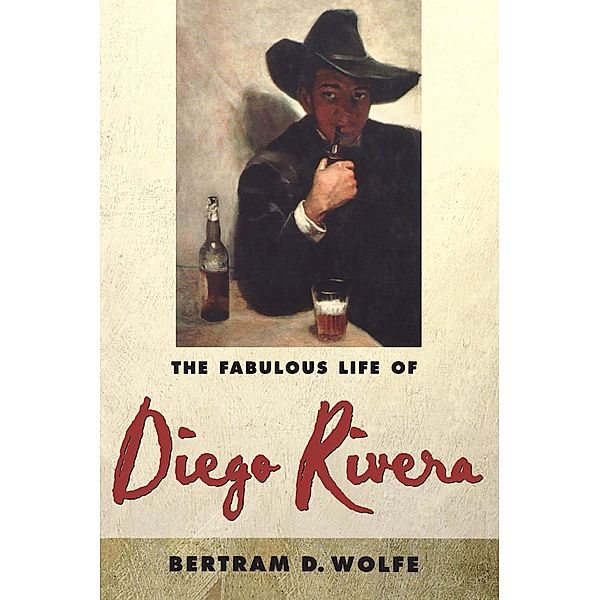 The Fabulous Life of Diego Rivera, Betram D. Wolfe