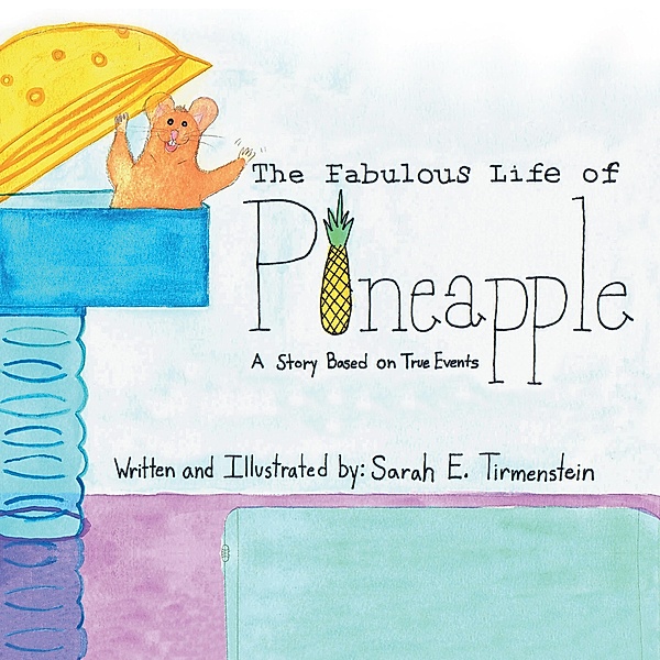 The Fabulous Life of Pineapple, Sarah E. Tirmenstein