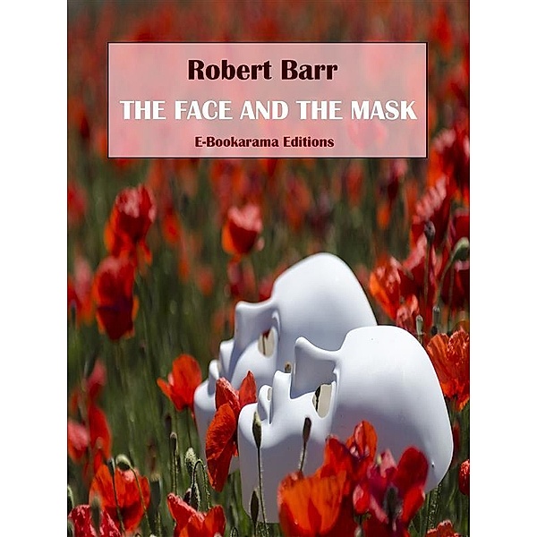 The Face and the Mask, Robert Barr