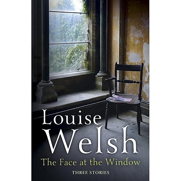 The Face at the Window: Three Stories, Louise Welsh