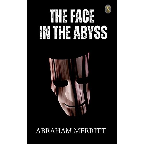 The Face in the Abyss, Abraham Merritt