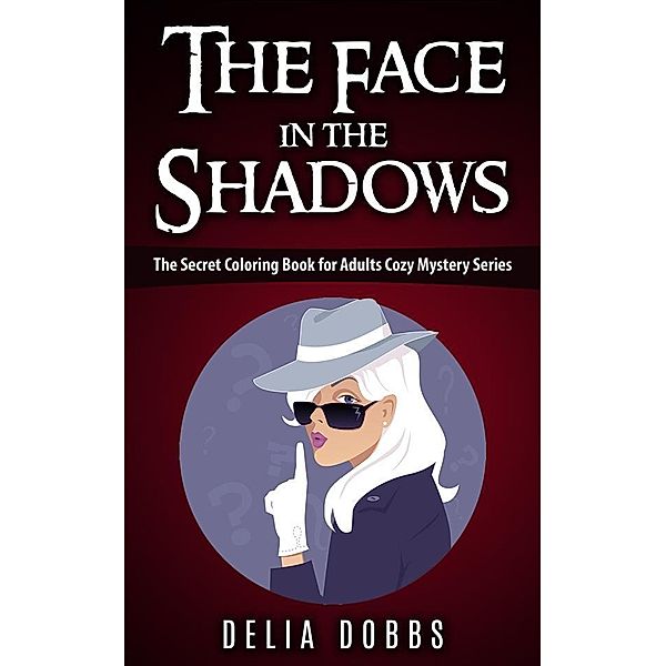 The Face In The Shadows ( The Secret Coloring Book For Adults Cozy Mysteries Series ), Delia Dobbs