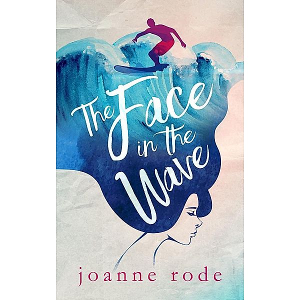 The Face in the Wave / Joanne Olivia Rode, Joanne Olivia Rode