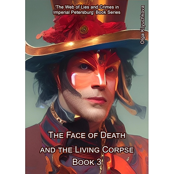 The Face of Death and the Living Corpse (The Web of Lies and Crimes in Imperial Petersburg, #3) / The Web of Lies and Crimes in Imperial Petersburg, Olga Kryuchkova