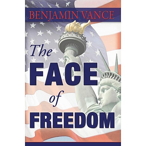 The Face of Freedom / Benjamin Vance, Benjamin Vance