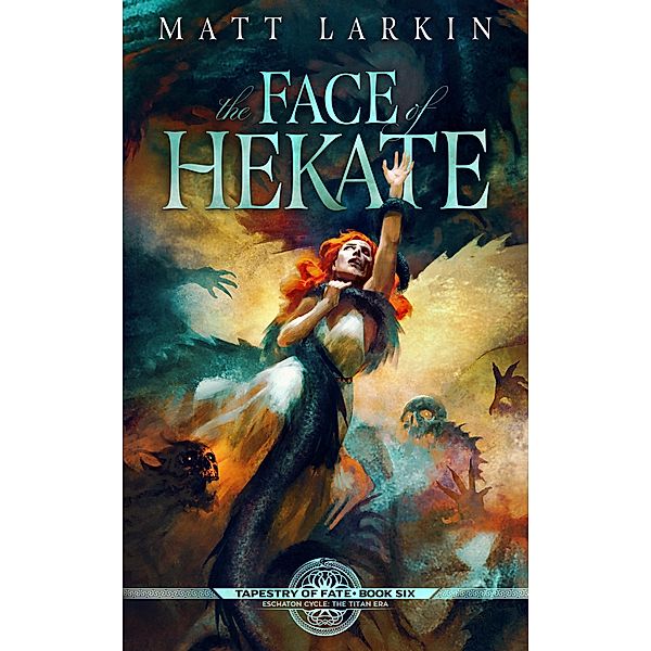 The Face of Hekate (Tapestry of Fate, #6) / Tapestry of Fate, Matt Larkin