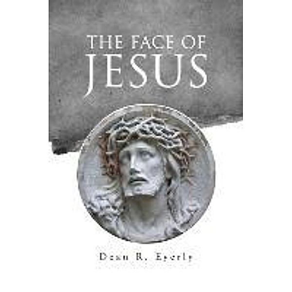 The Face of Jesus, Dean R. Eyerly