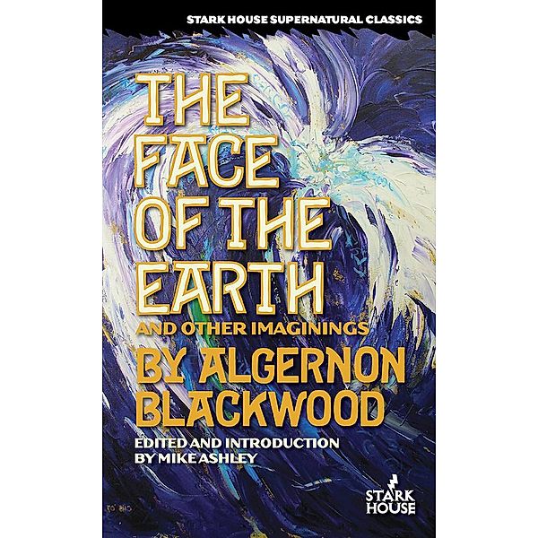 The Face of the Earth & Other Imaginings, Algernon Blackwood