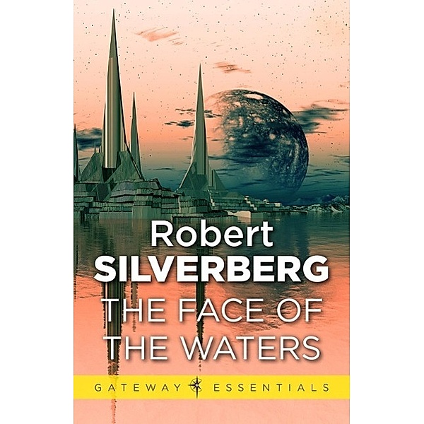 The Face of the Waters / Gateway Essentials Bd.125, Robert Silverberg