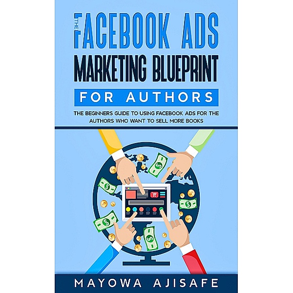 The Facebook Ads Marketing Blueprint For Author / Facebook Marketing For Authors Bd.2, Mayowa Ajisafe