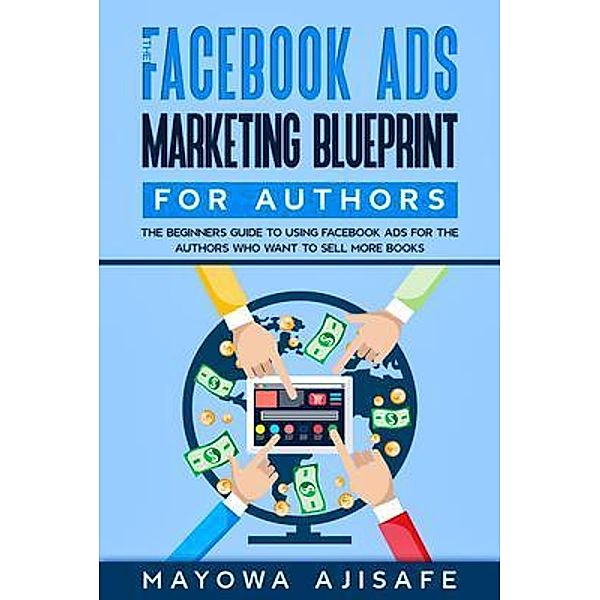 The Facebook Ads Marketing Blueprint For Authors / Facebook Ads For Authors Bd.1, Mayowa Ajisafe