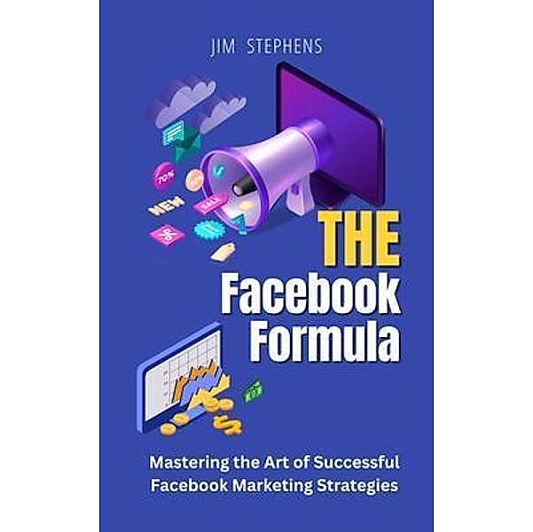 The Facebook Formula / Blurb.com, Jim Stephens