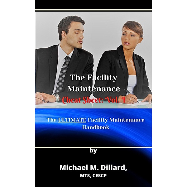 The Facililty Maintenance Cheat Sheet: Vol. 1 (The Facility Maintenance Cheat Sheet, #1) / The Facility Maintenance Cheat Sheet, Michael M Dillard