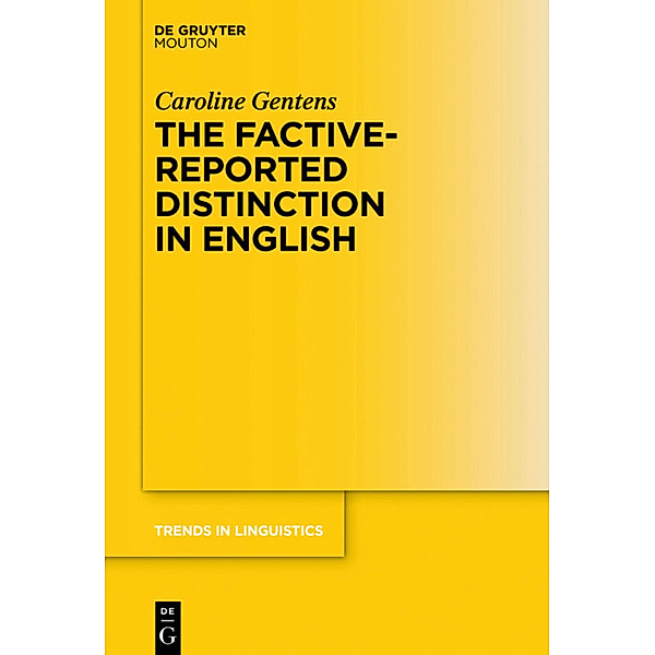 The Factive-Reported Distinction in English, Caroline Gentens