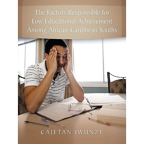 The Factors Responsible for Low Educational Achievement Among African-Caribbean Youths, Cajetan Iwunze