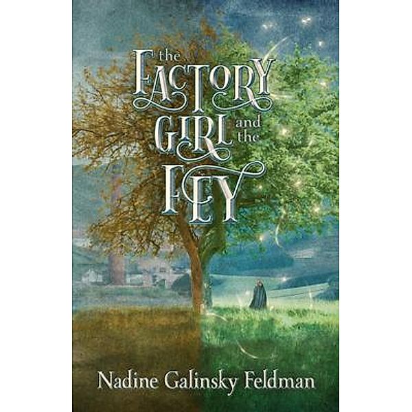 The Factory Girl and the Fey / Nadine Feldman, Nadine Galinsky Feldman