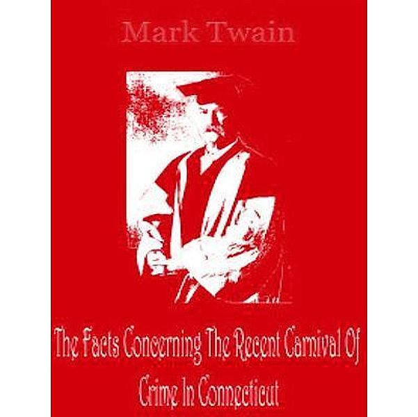 The Facts Concerning The Recent Carnival Of Crime In Connecticut / Spartacus Books, Mark Twain