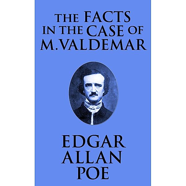 The Facts in the Case of M. Valdemar, Edgar Allan Poe