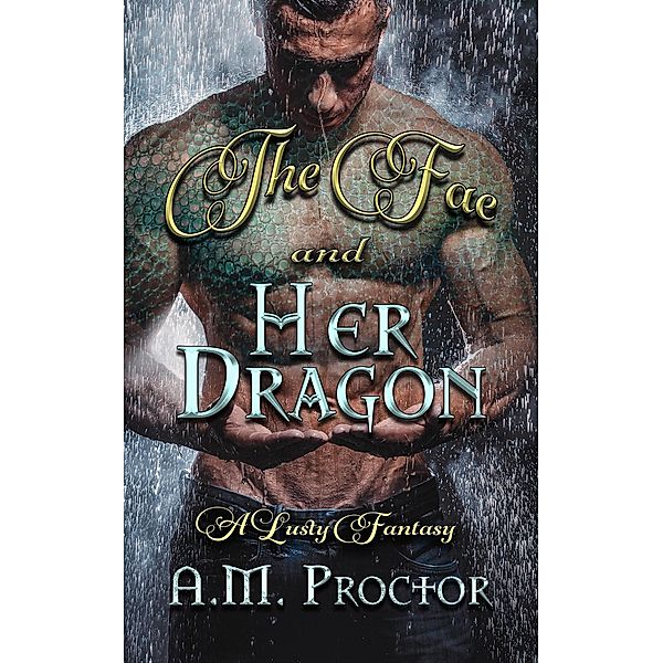 The Fae and Her Dragon, A. M. Proctor