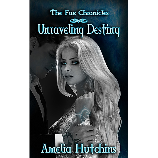 The Fae Chronicles: Unraveling Destiny, Amelia Hutchins
