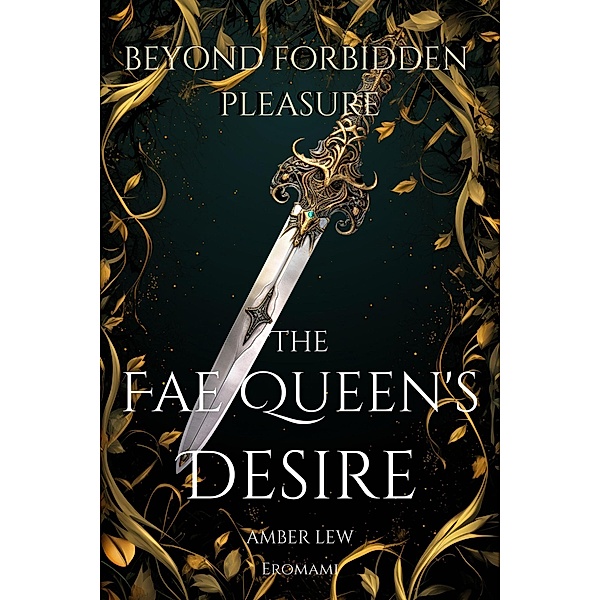 The Fae Queen's Desire: Beyond Forbidden Pleasure (Legends of the Fae Kingdoms, #2) / Legends of the Fae Kingdoms, Amber Lew