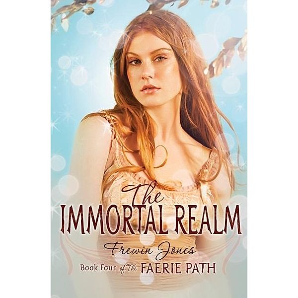 The Faerie Path #4: The Immortal Realm / Faerie Path Bd.4, Frewin Jones