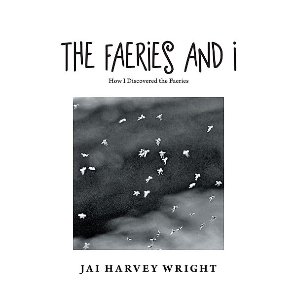 The Faeries and I, Jai Harvey Wright