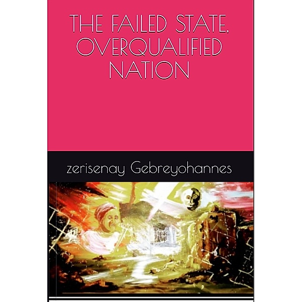 The failed State, Overqualified Nation, Daniel Muzey, Zerisenay Gebremariam